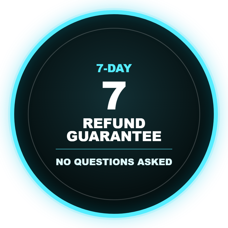 7-Day Refund Guarantee. No Questions Asked.